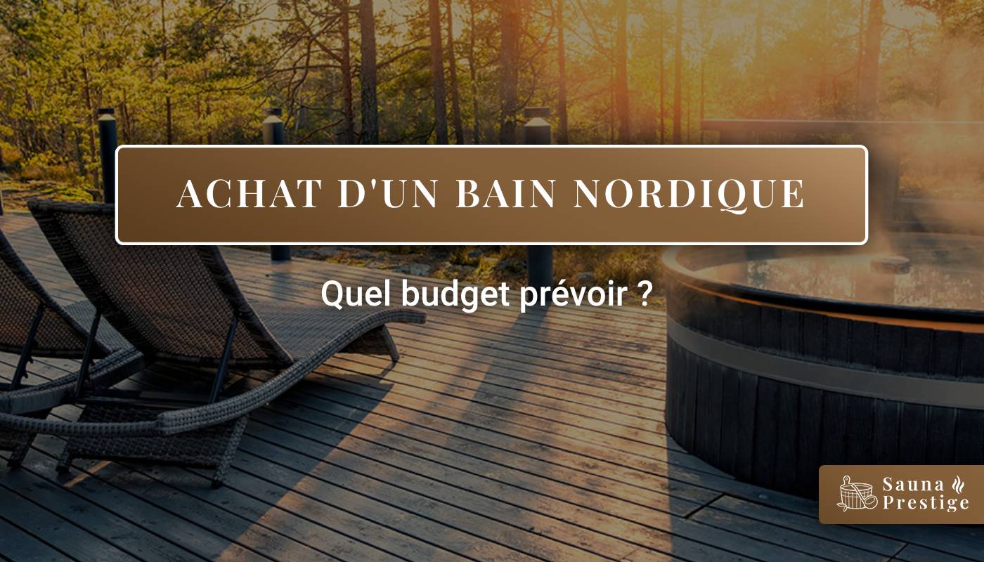 Bain nordique, achat bain nordique, budget bain nordique, prix bain nordique