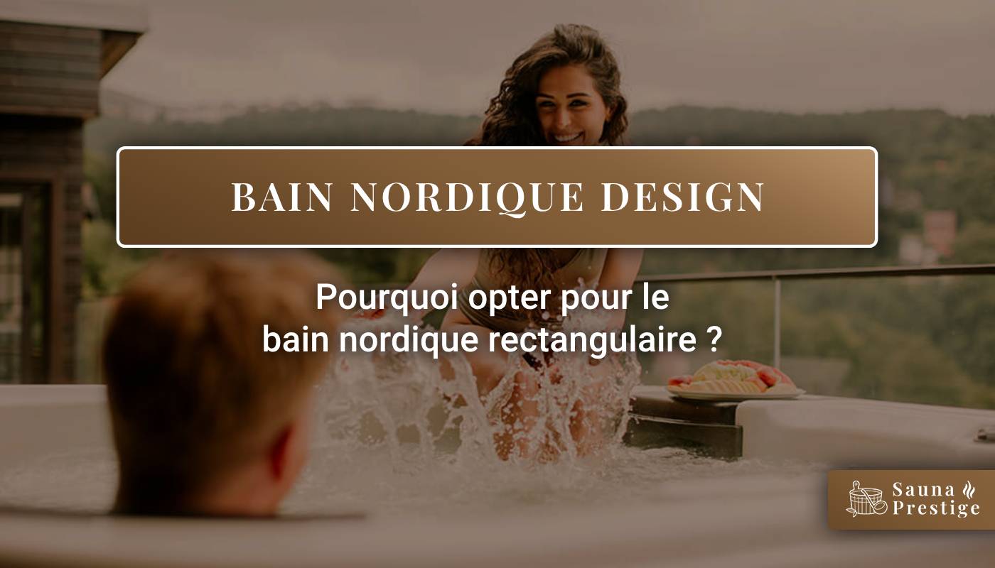 bain nordique rectangulaire, bain nordique design, bain nordique rectangulaire avantages