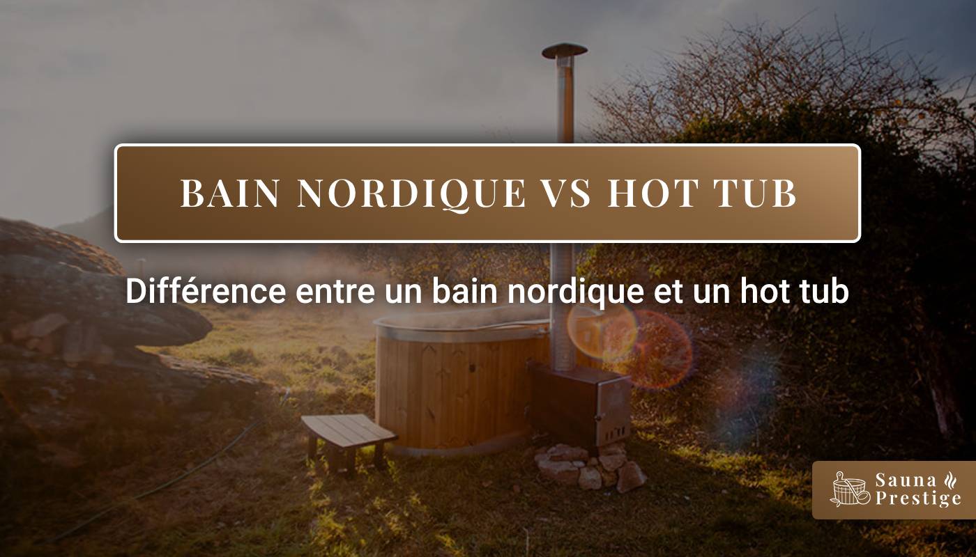 Bain nordique, hot tub, bain nordique vs hot tub, différence bain nordique et hot tub