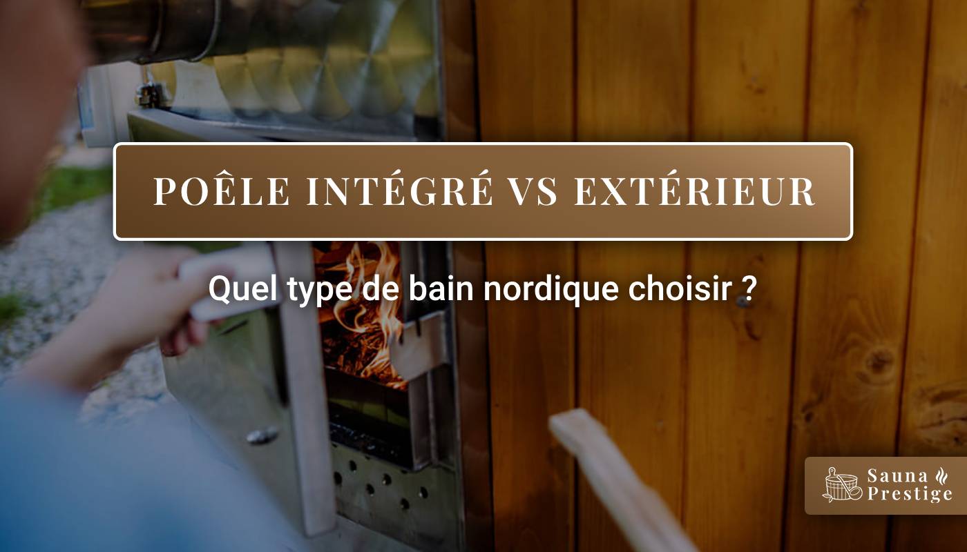 bain nordique, bain nordique poêle intégrée, bain nordique poêle extérieure, choisir bain nordique