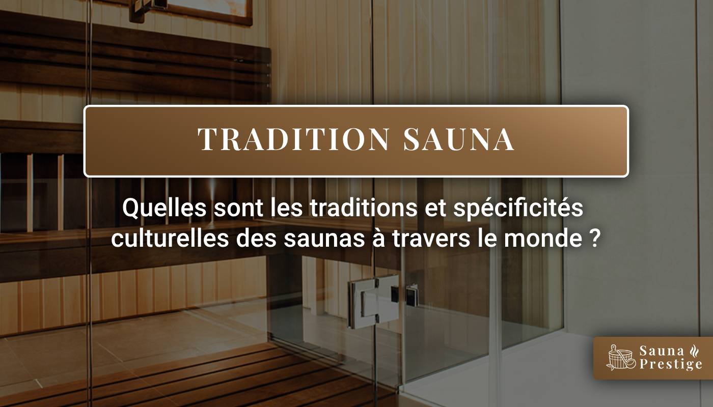 sauna tradition culturelle, sauna finlandais, sauna russe, hammam, inipi, banya, sento